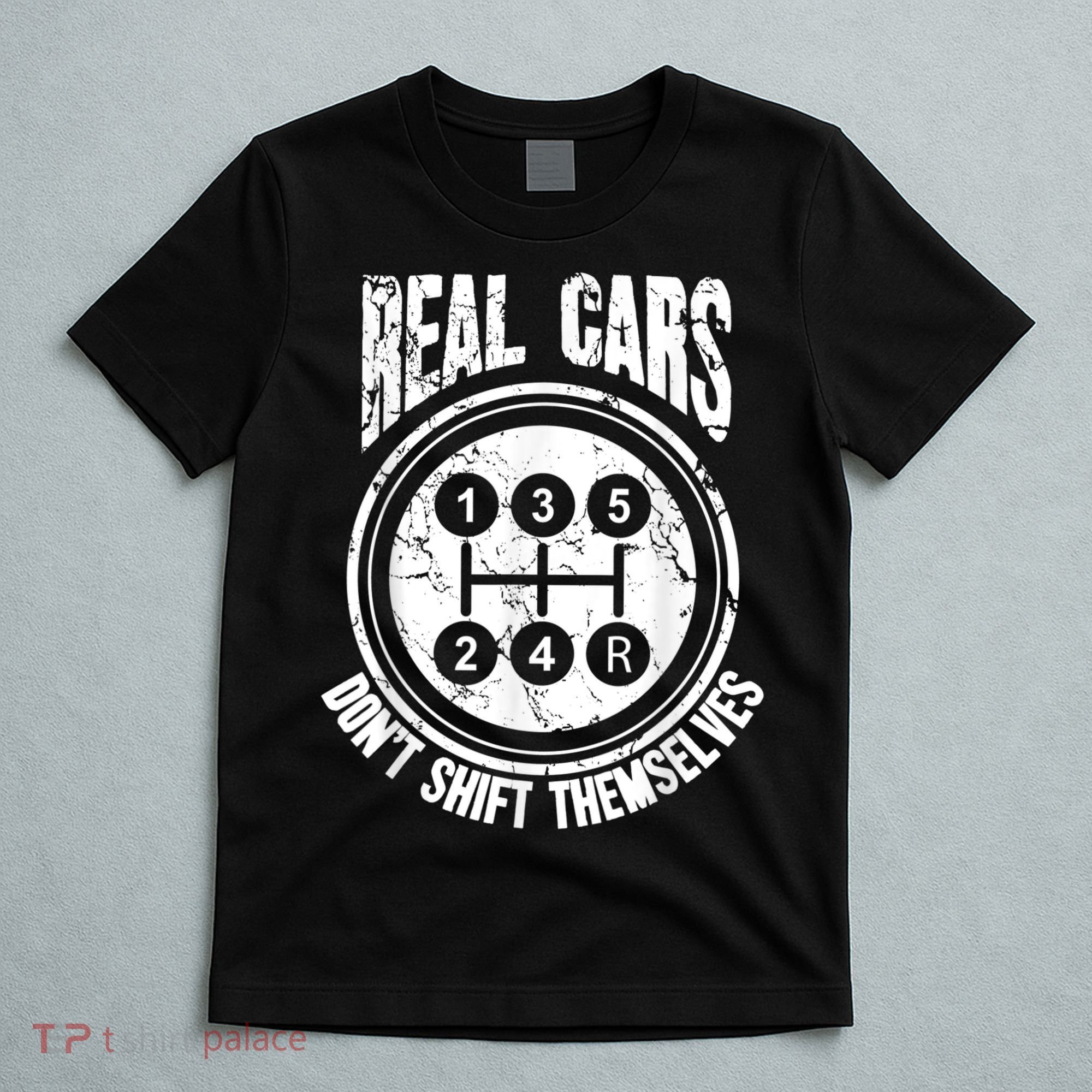 Race Car Driver Gift Real Cars Don't Shift Themselves T-Shirt