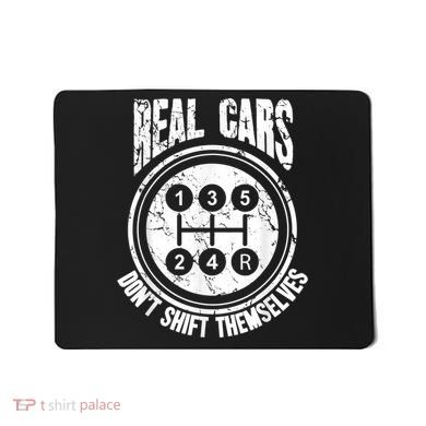 Race Car Driver Gift Real Cars Don't Shift Themselves Mousepad