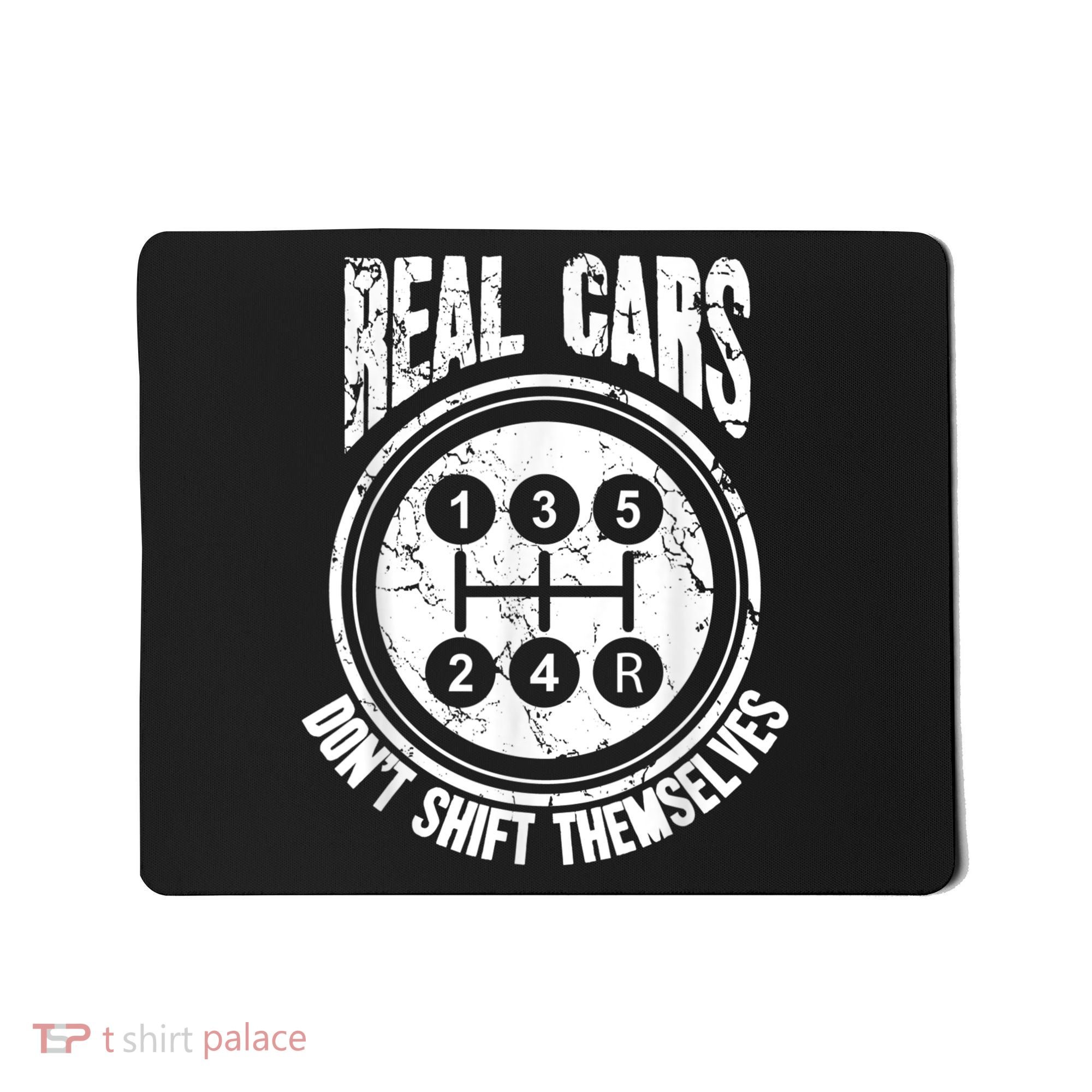 Race Car Driver Gift Real Cars Don't Shift Themselves Mousepad