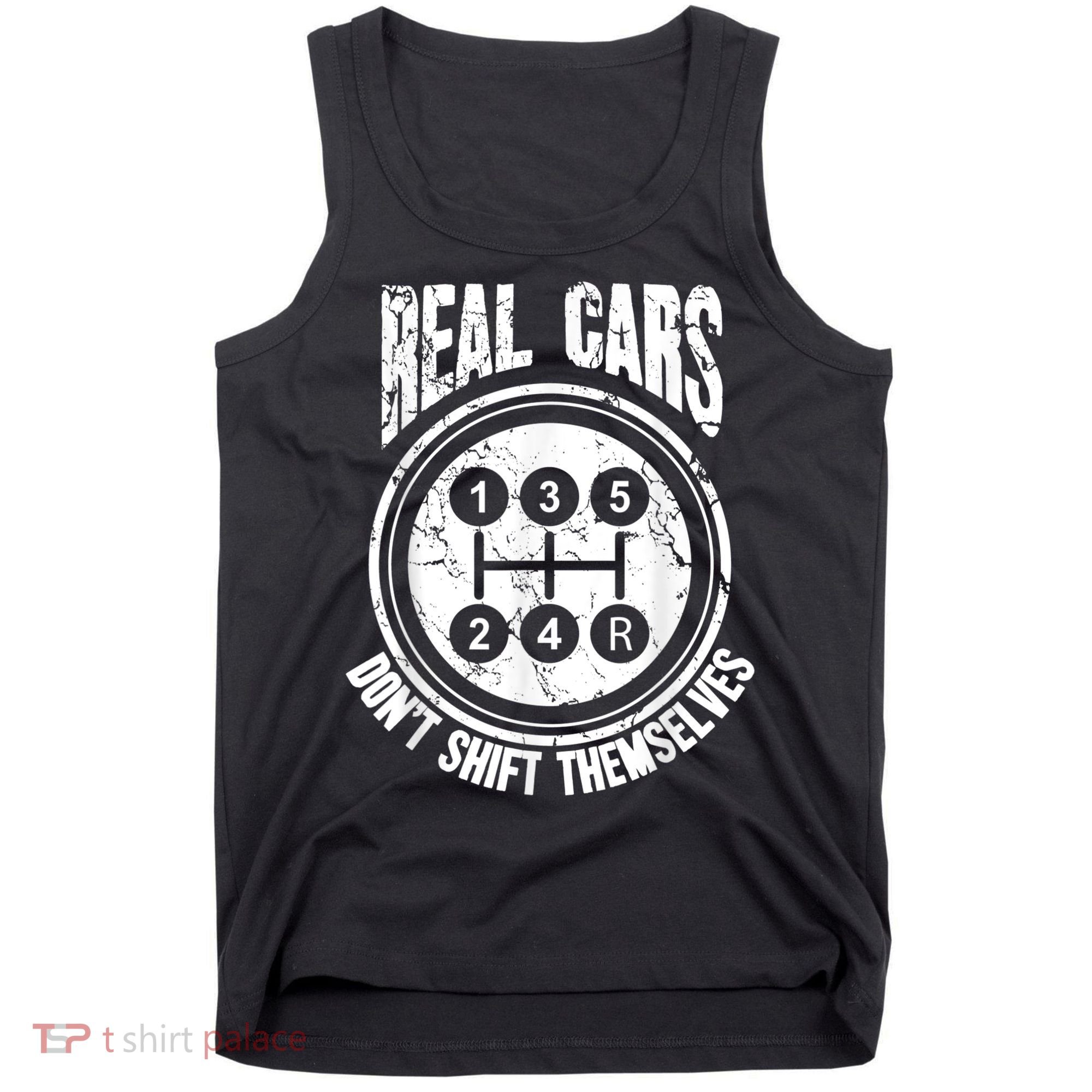 Race Car Driver Gift Real Cars Don't Shift Themselves Tank Top
