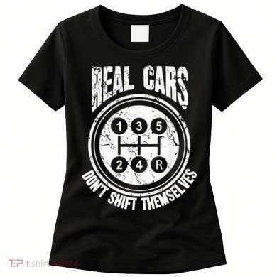Race Car Driver Gift Real Cars Don't Shift Themselves Women's T-Shirt