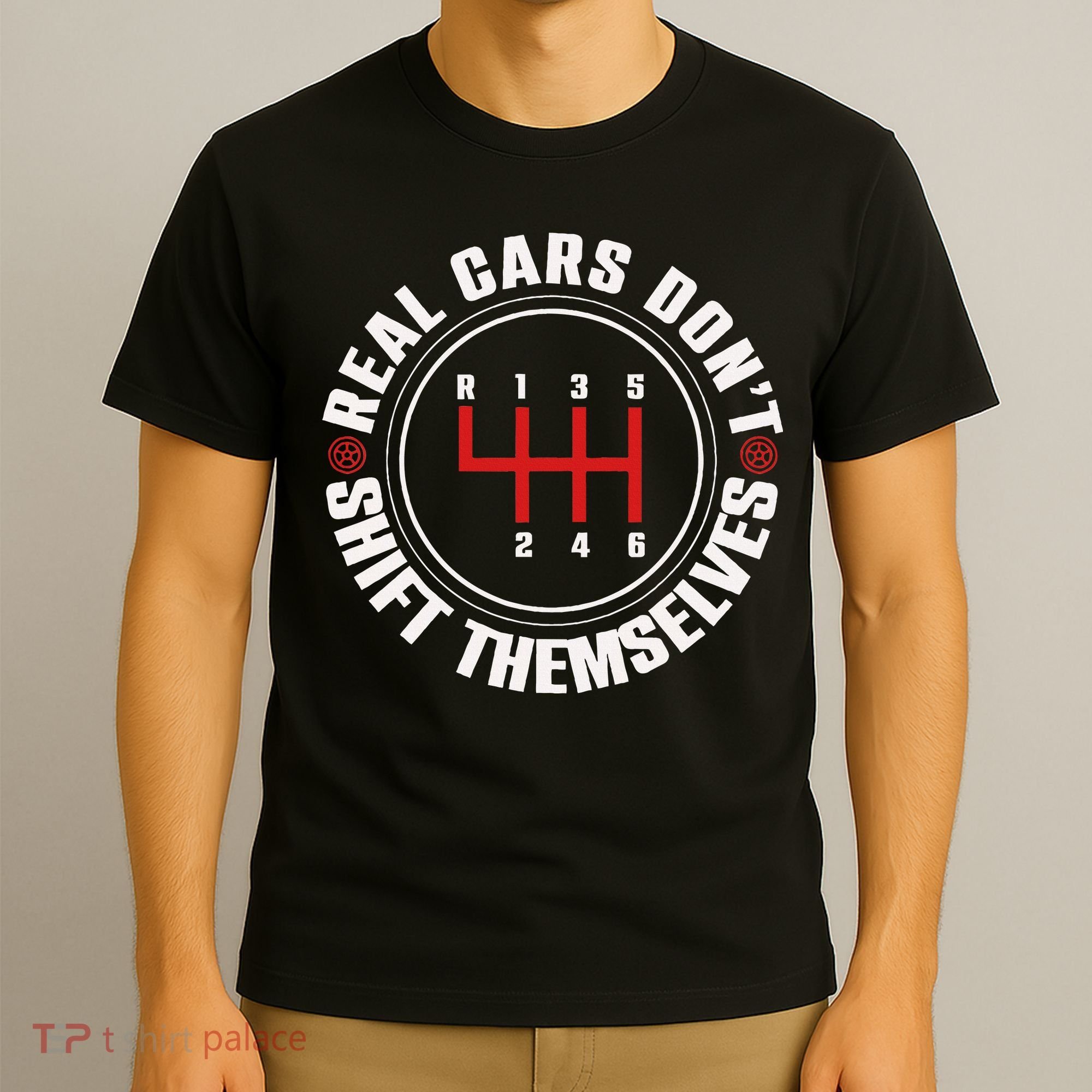Real Cars Don't Shift Themselves Funny Auto Racing Mechanic  T-Shirt