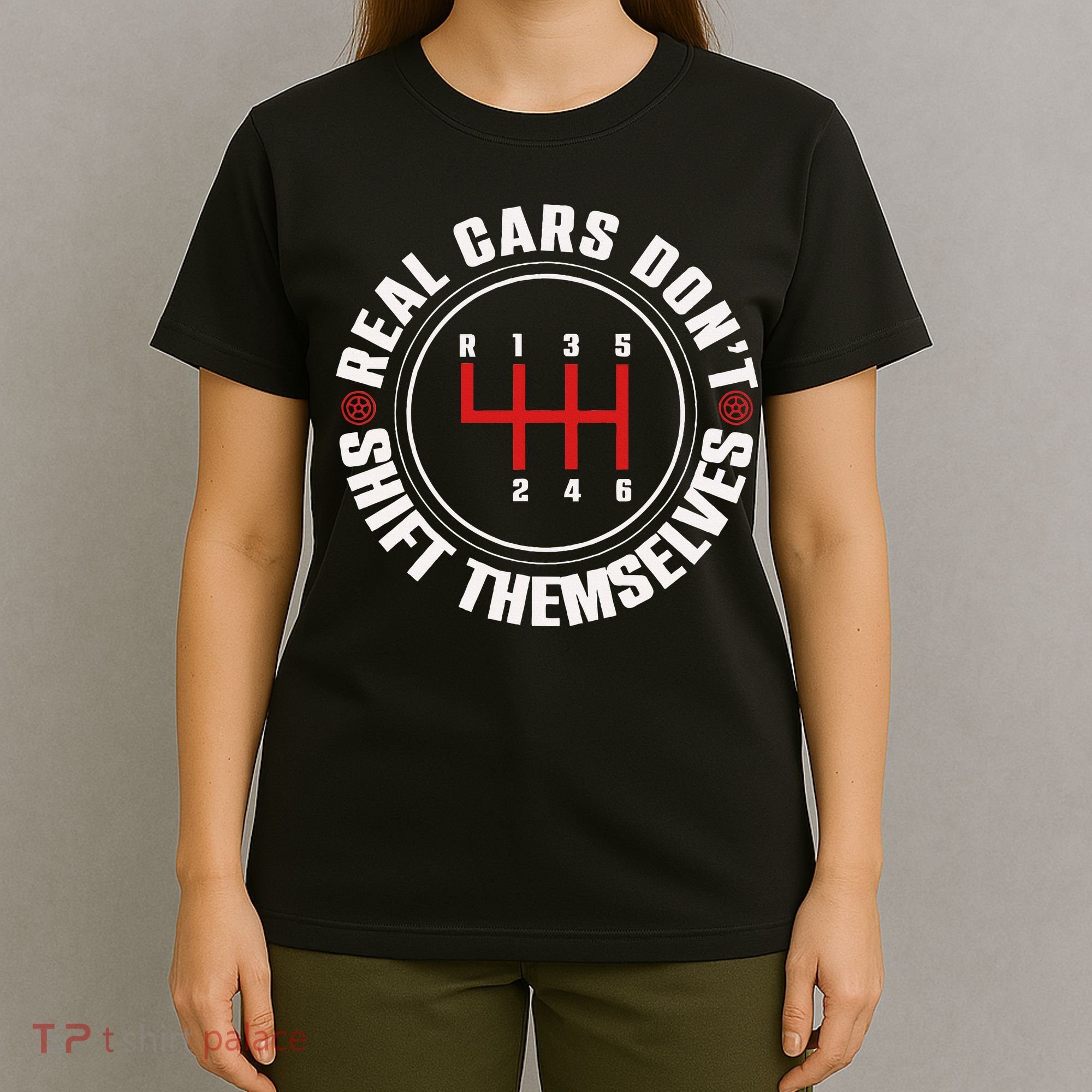 Real Cars Don't Shift Themselves Funny Auto Racing Mechanic  T-Shirt