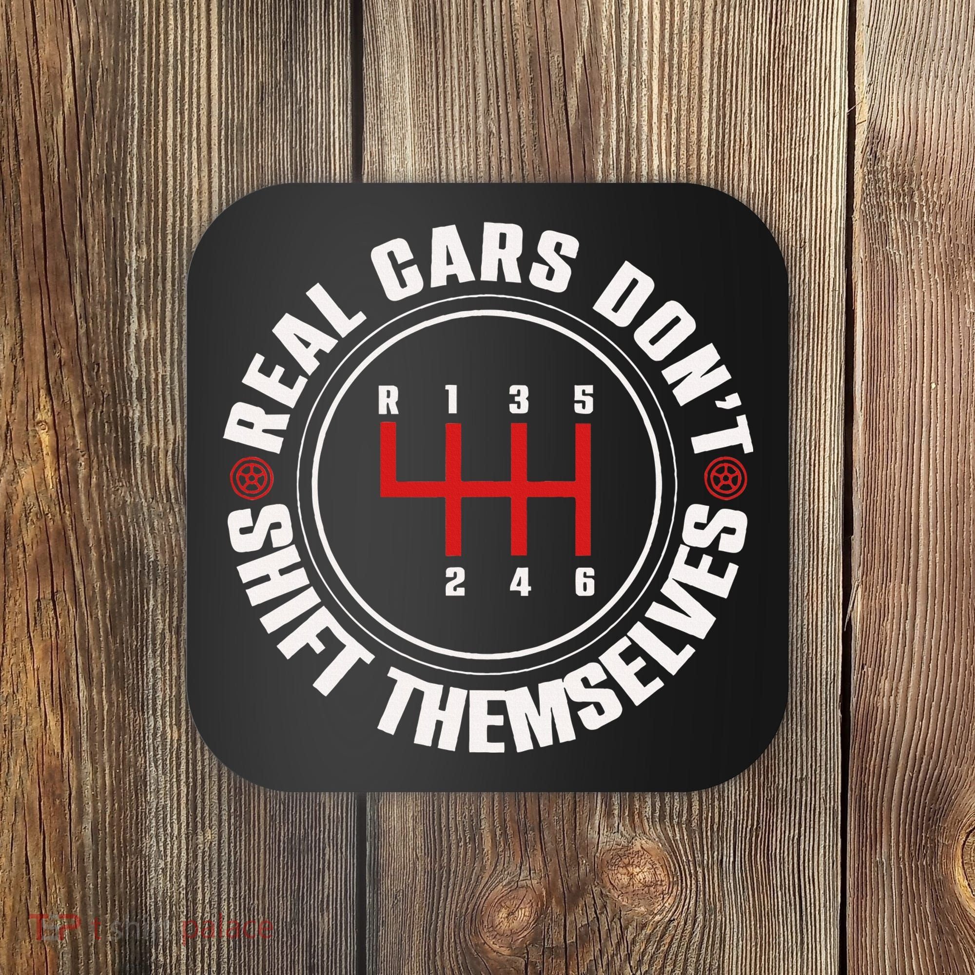 Real Cars Don't Shift Themselves Funny Auto Racing Mechanic  Coaster
