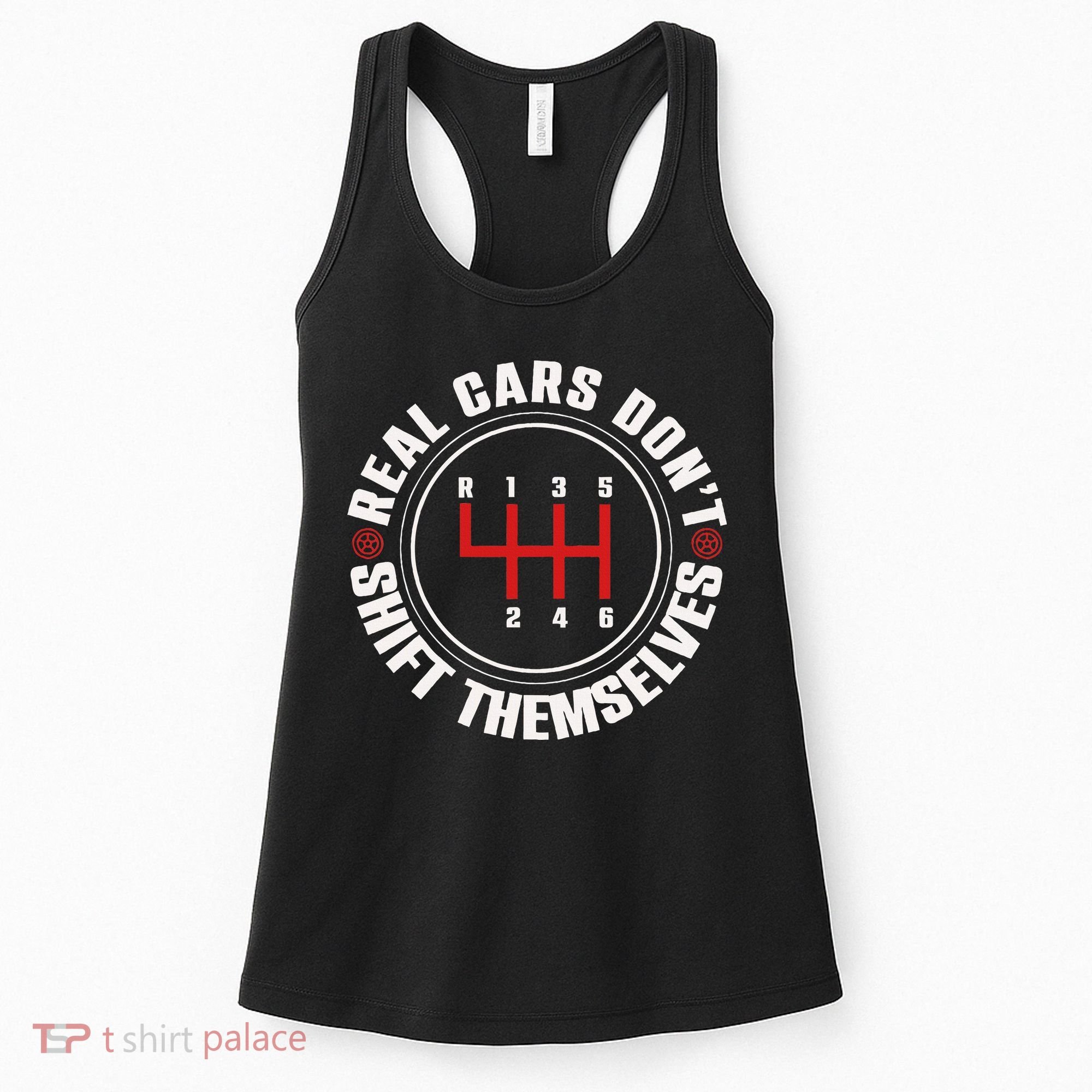 Real Cars Don't Shift Themselves Funny Auto Racing Mechanic  Women's Tank Top