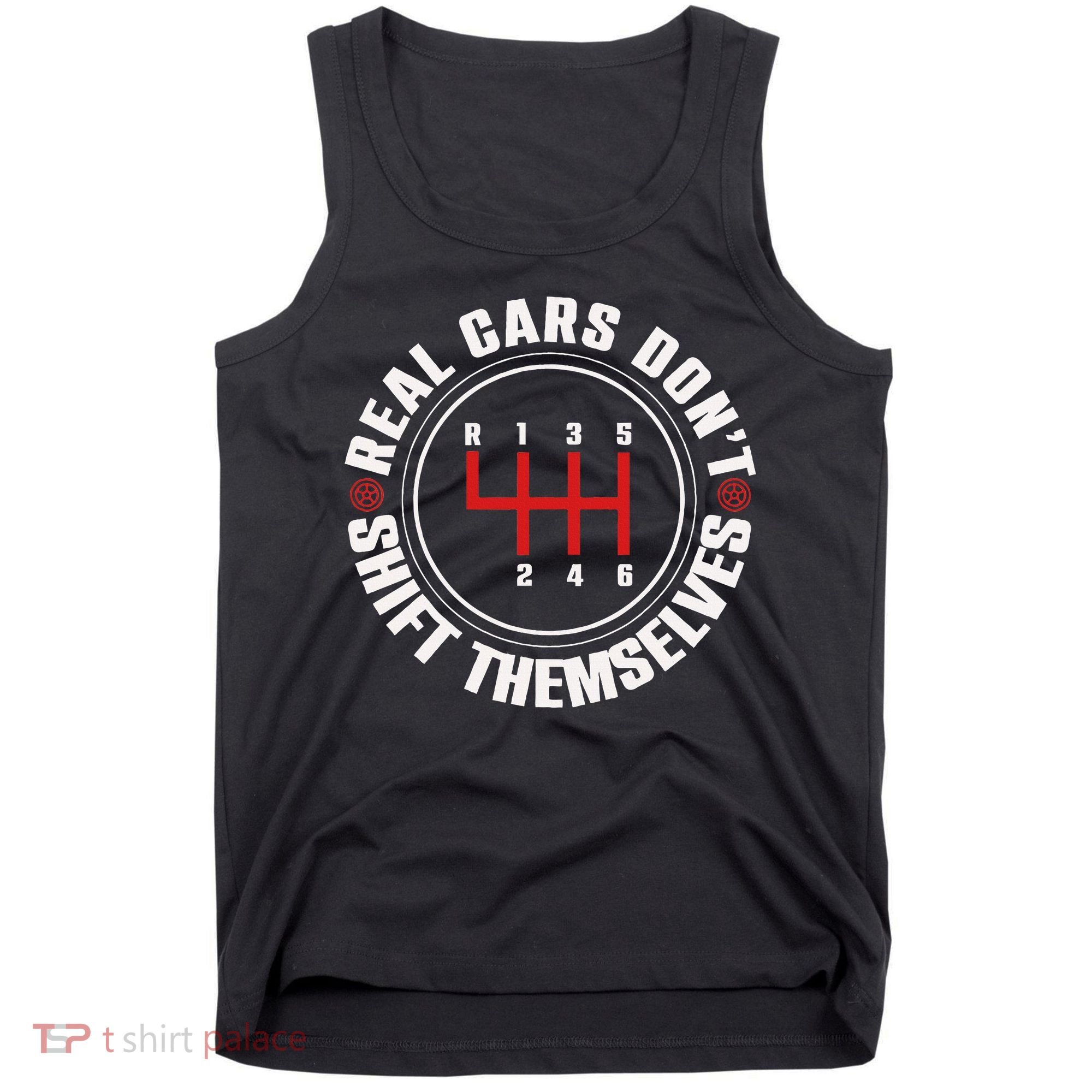 Real Cars Don't Shift Themselves Funny Auto Racing Mechanic  Tank Top