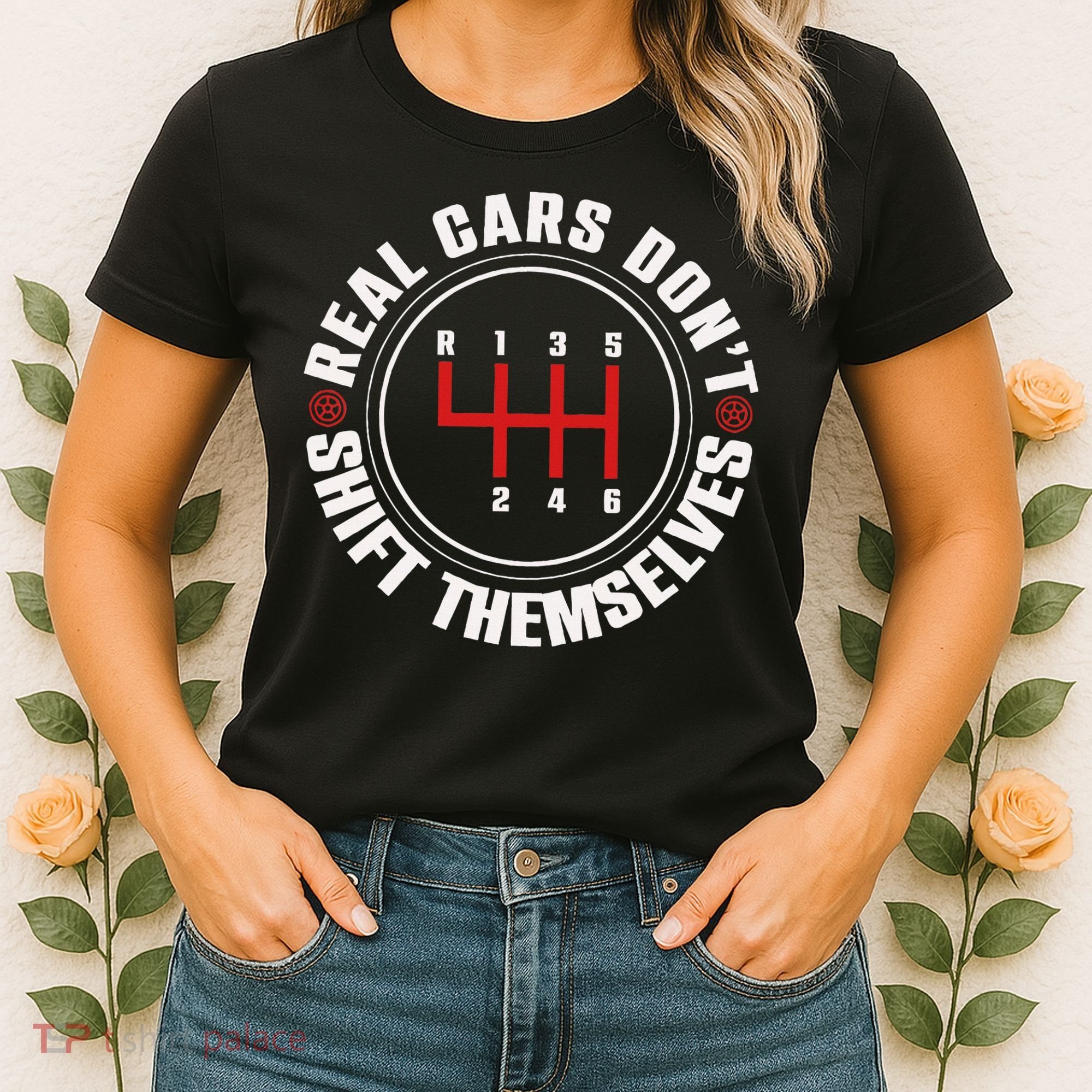 Real Cars Don't Shift Themselves Funny Auto Racing Mechanic  Women's T-Shirt
