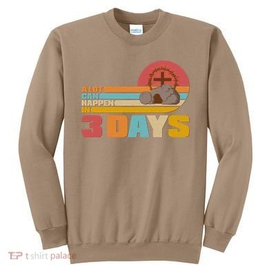 Retro Celebrate Easter A Lot Can Happen In 3 Days Sweatshirt