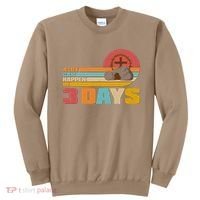 Retro Celebrate Easter A Lot Can Happen In 3 Days Sweatshirt thumb 0
