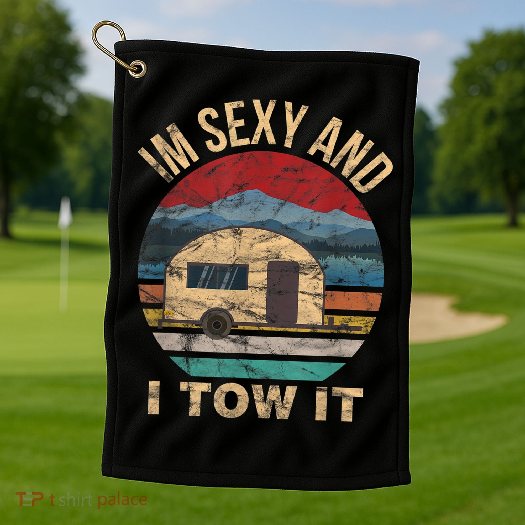 Rv Camper Funny Gift Im Sexy And I Tow It Funny Camper Gift Golf Towel
