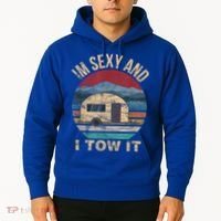 Rv Camper Funny Gift Im Sexy And I Tow It Funny Camper Gift Hoodie thumb 2