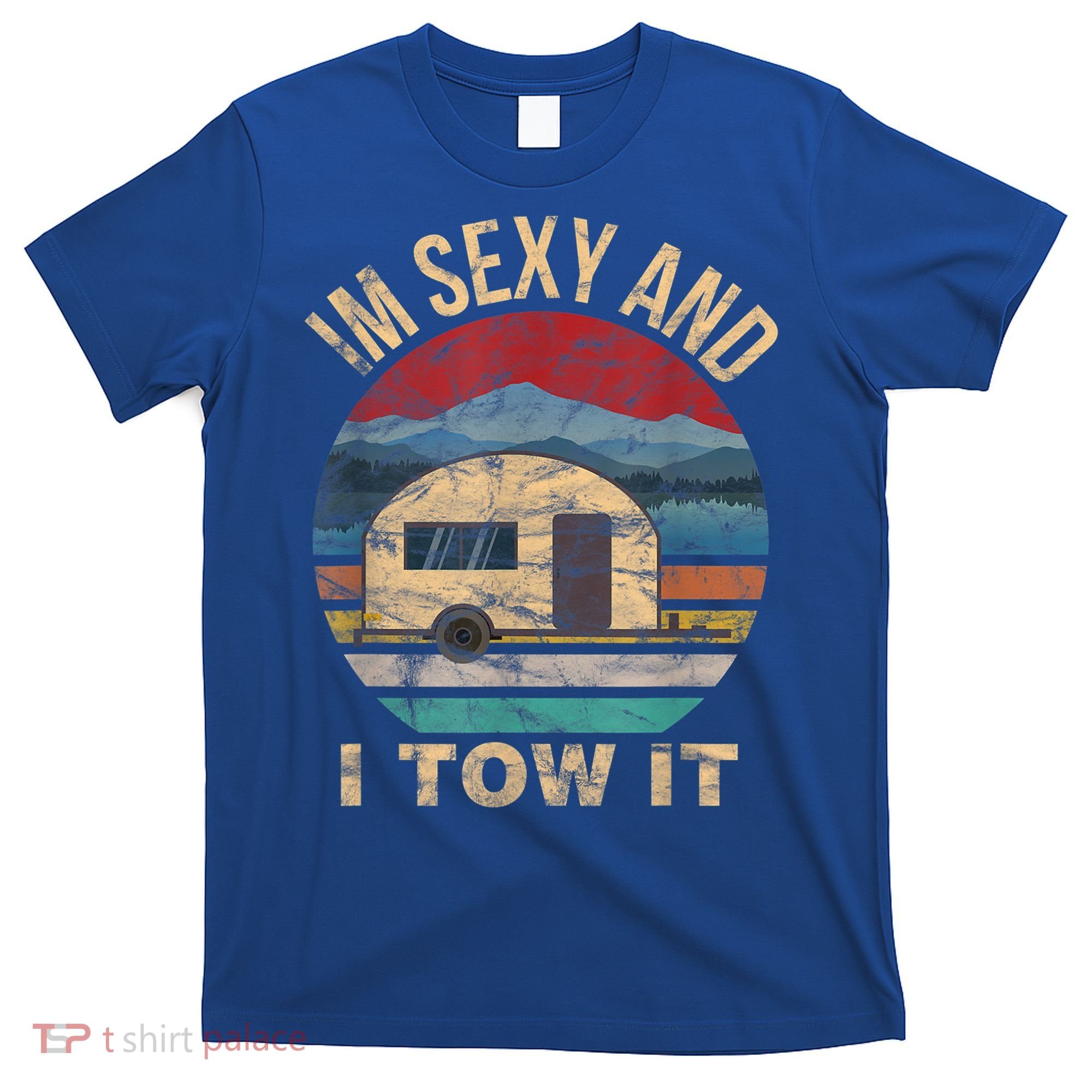 Rv Camper Funny Gift Im Sexy And I Tow It Funny Camper Gift T-Shirt