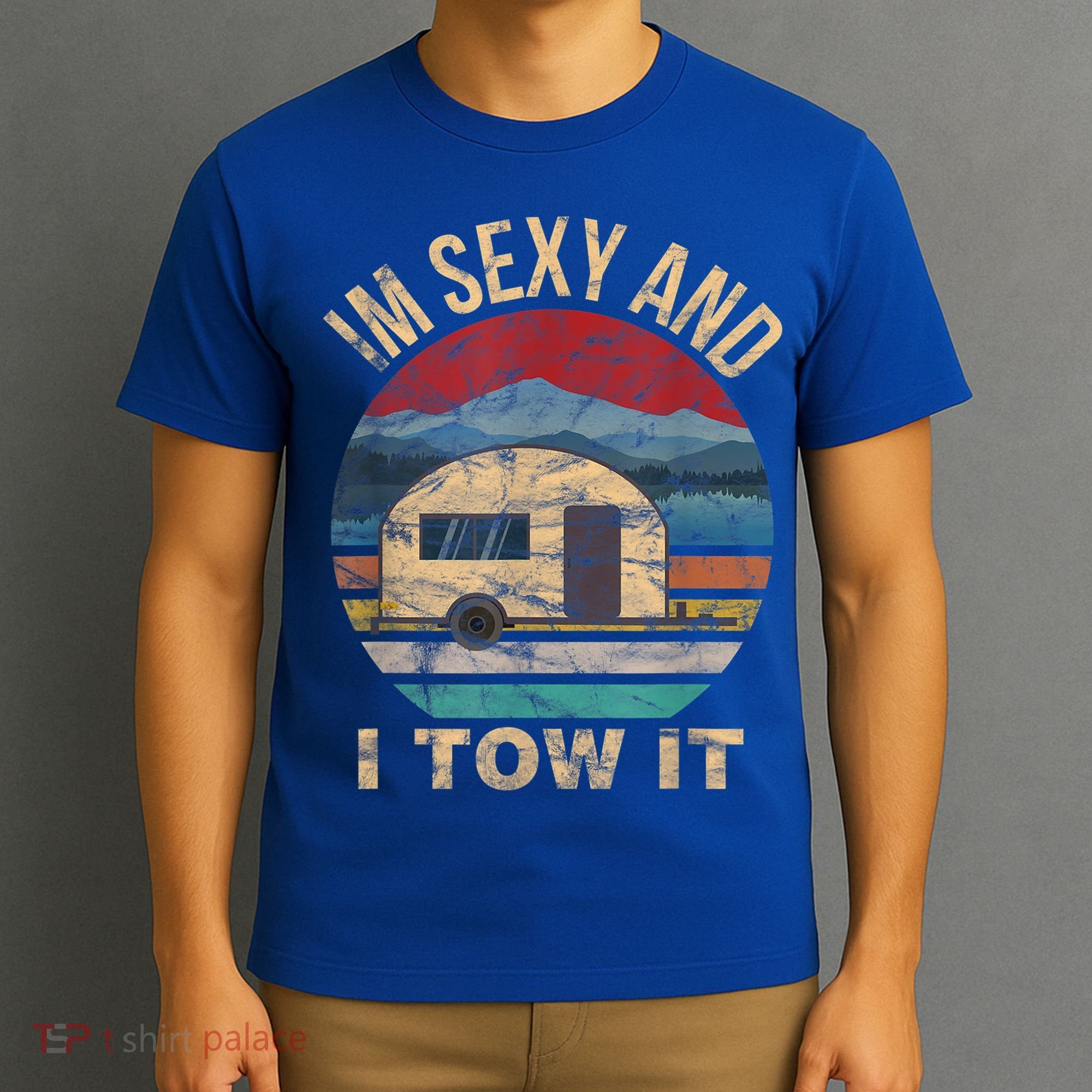 Rv Camper Funny Gift Im Sexy And I Tow It Funny Camper Gift T-Shirt