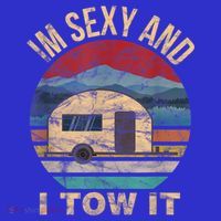 Rv Camper Funny Gift Im Sexy And I Tow It Funny Camper Gift T-Shirt thumb 7