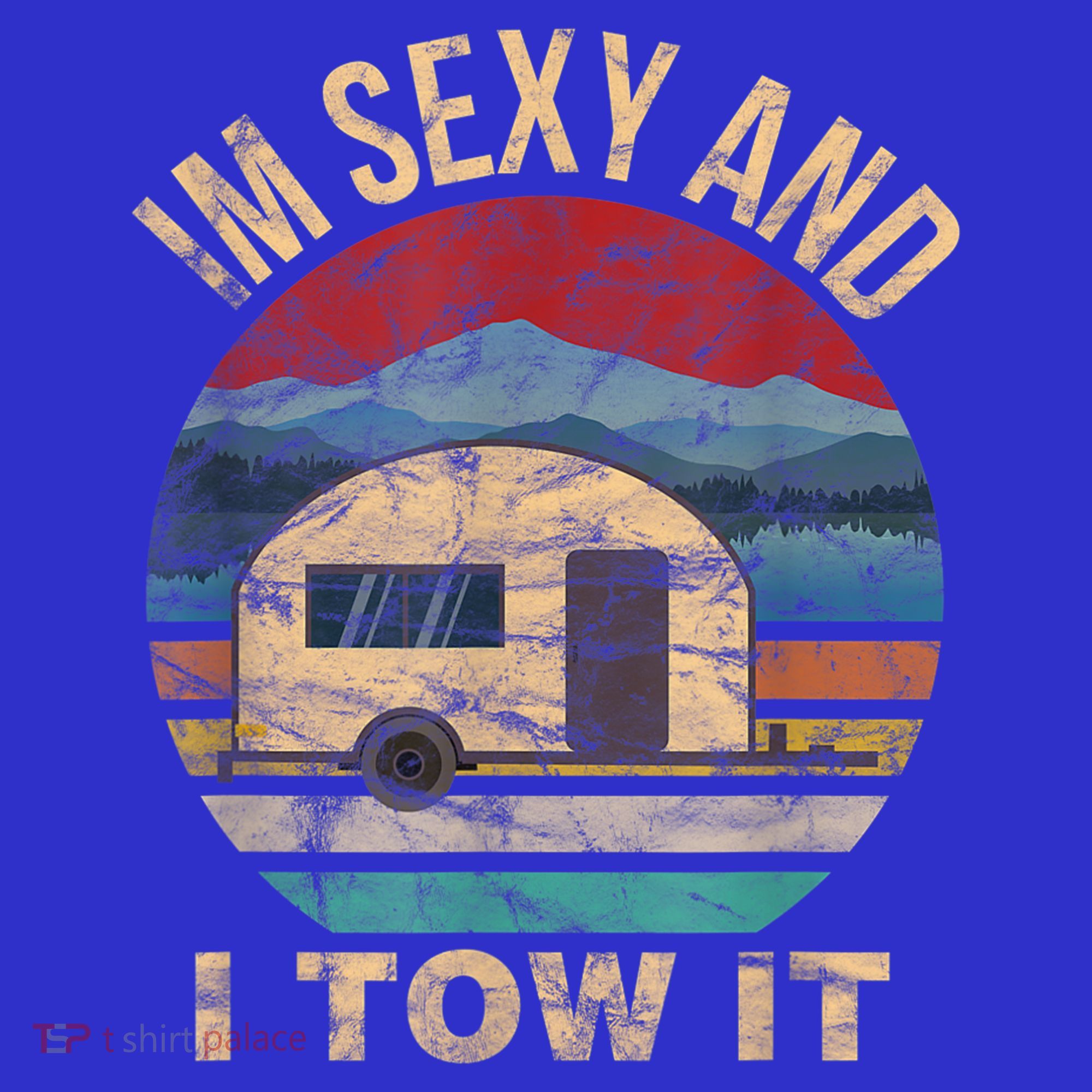 Rv Camper Funny Gift Im Sexy And I Tow It Funny Camper Gift T-Shirt