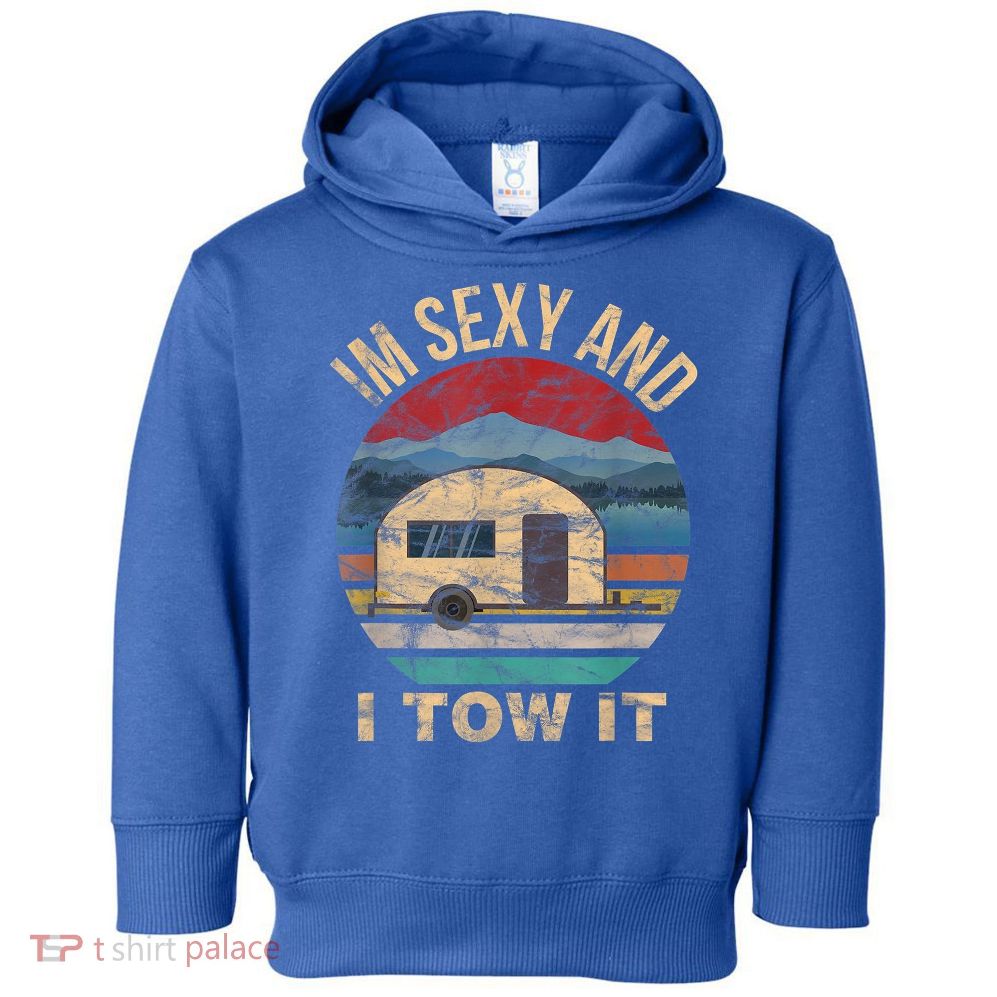 Rv Camper Funny Gift Im Sexy And I Tow It Funny Camper Gift Toddler Hoodie