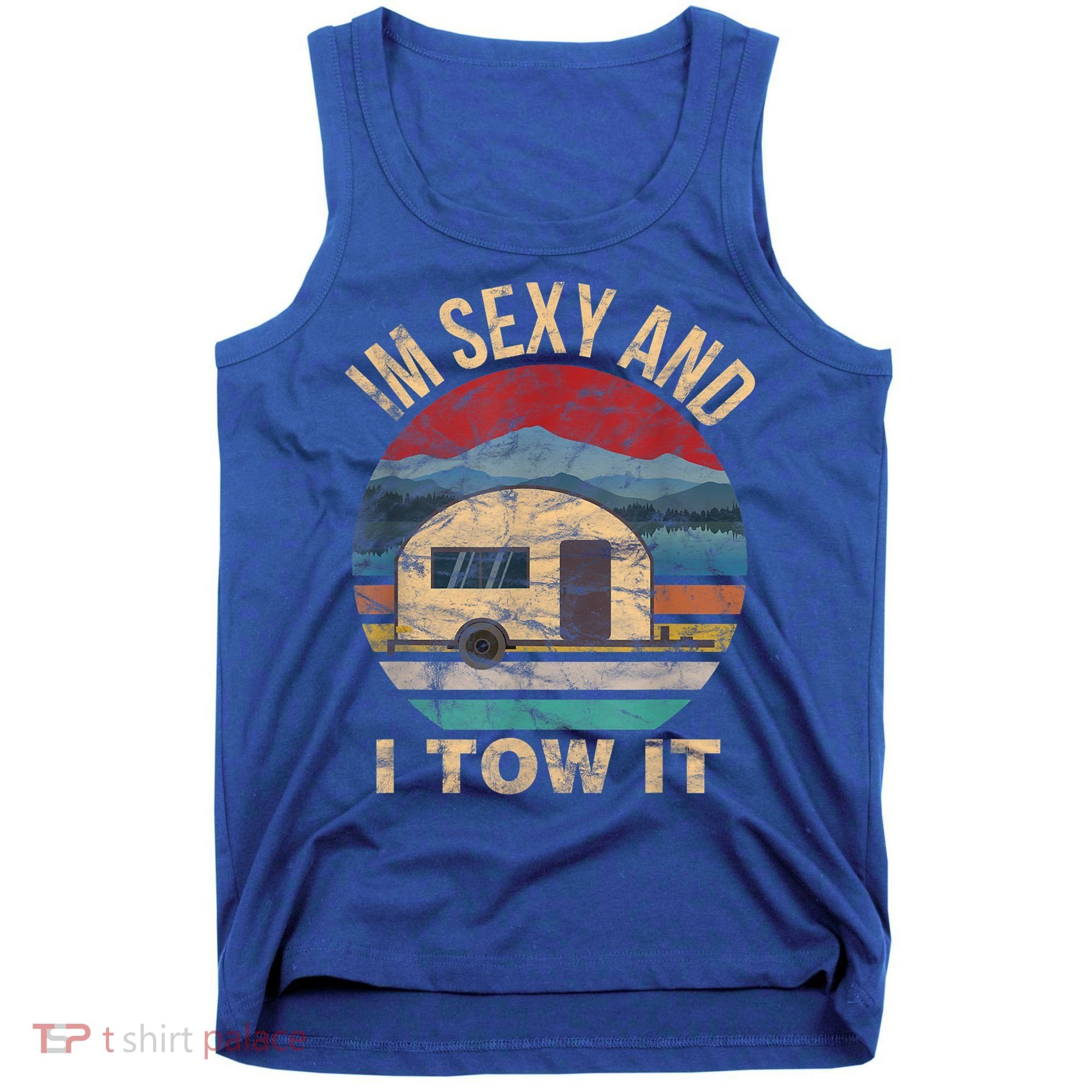 Rv Camper Funny Gift Im Sexy And I Tow It Funny Camper Gift Tank Top