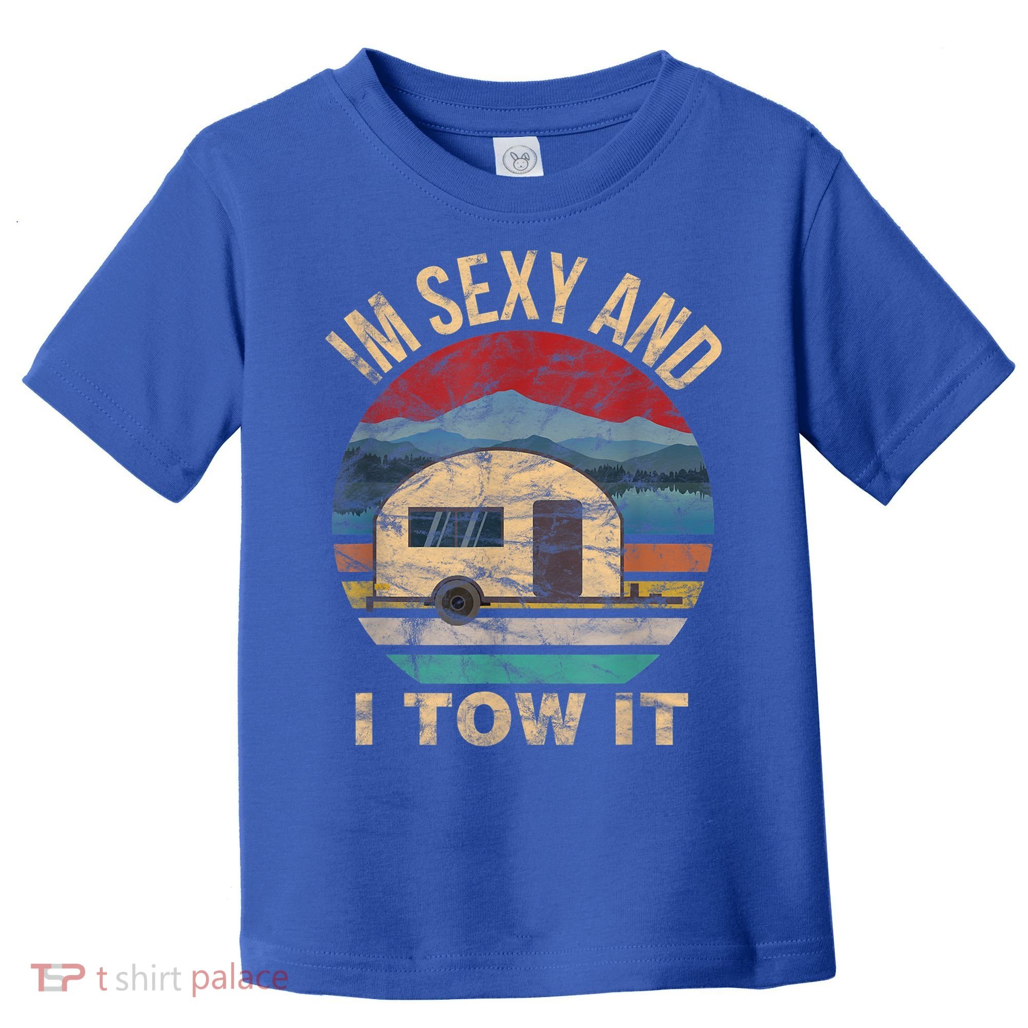 Rv Camper Funny Gift Im Sexy And I Tow It Funny Camper Gift Toddler T-Shirt