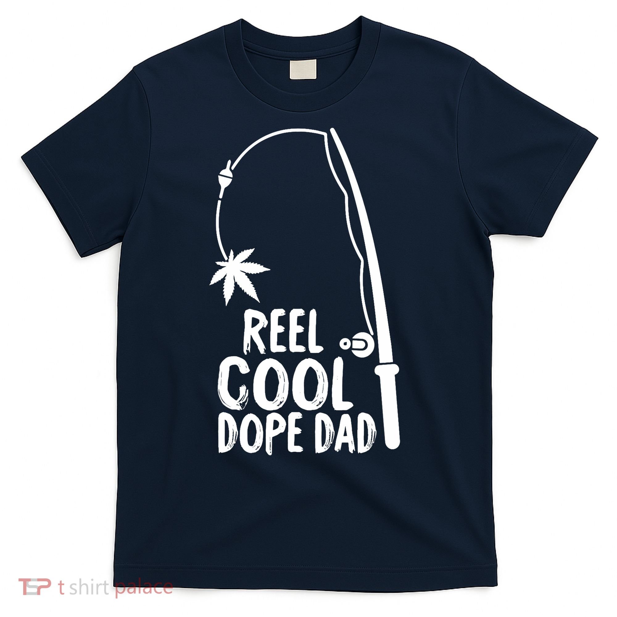 Reel Cool Fathers Day Fishing Dope Dad Weed Marijuana Stoner T-Shirt