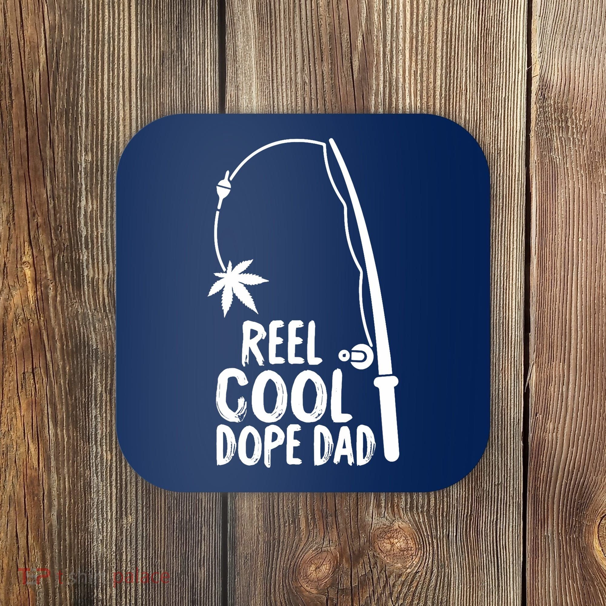 Reel Cool Fathers Day Fishing Dope Dad Weed Marijuana Stoner Coaster