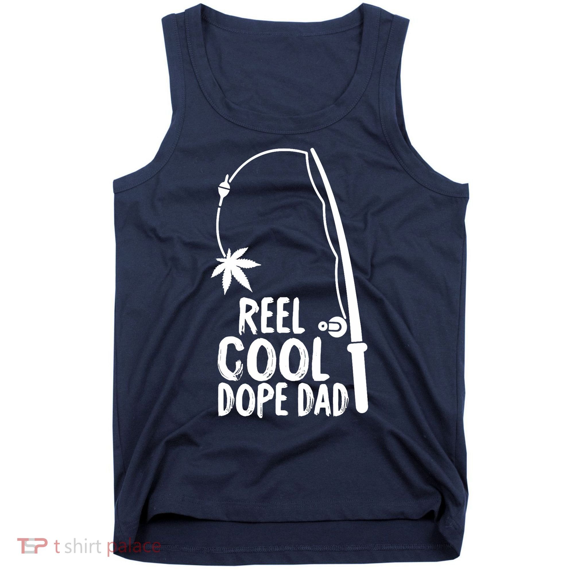 Reel Cool Fathers Day Fishing Dope Dad Weed Marijuana Stoner Tank Top