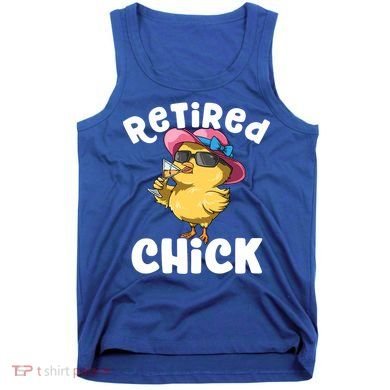 Retired Chick Funny Ladies Retired Moms Retirement Meaningful Gift Tank Top