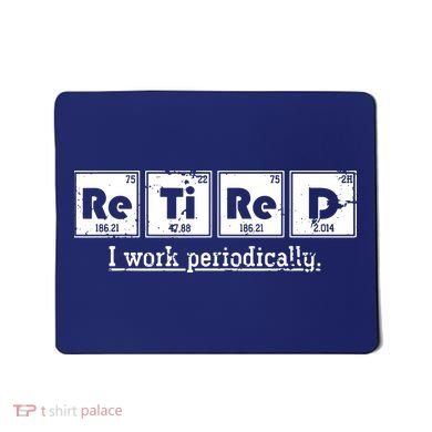 Retired Chemist Funny Gift Periodic Table Chemistry Mousepad