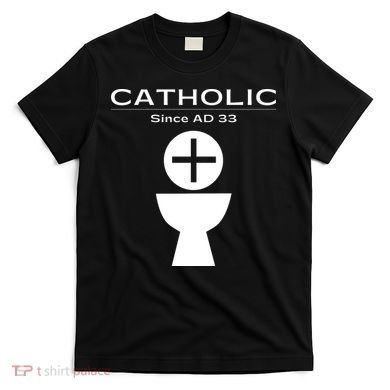 Roman Catholic Gift Since AD 33 T-Shirt