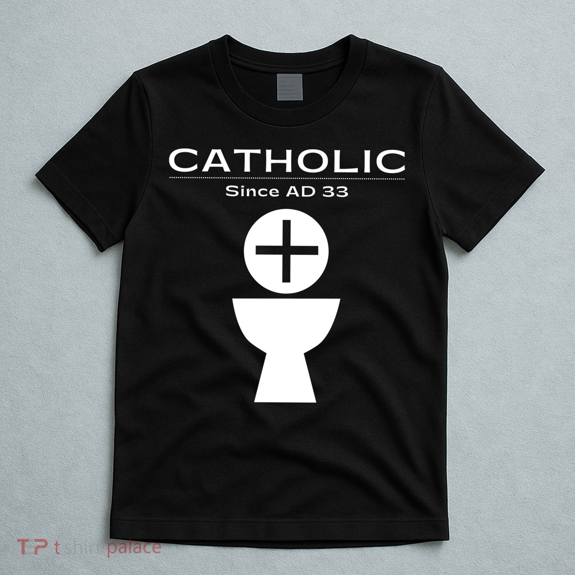 Roman Catholic Gift Since AD 33 T-Shirt