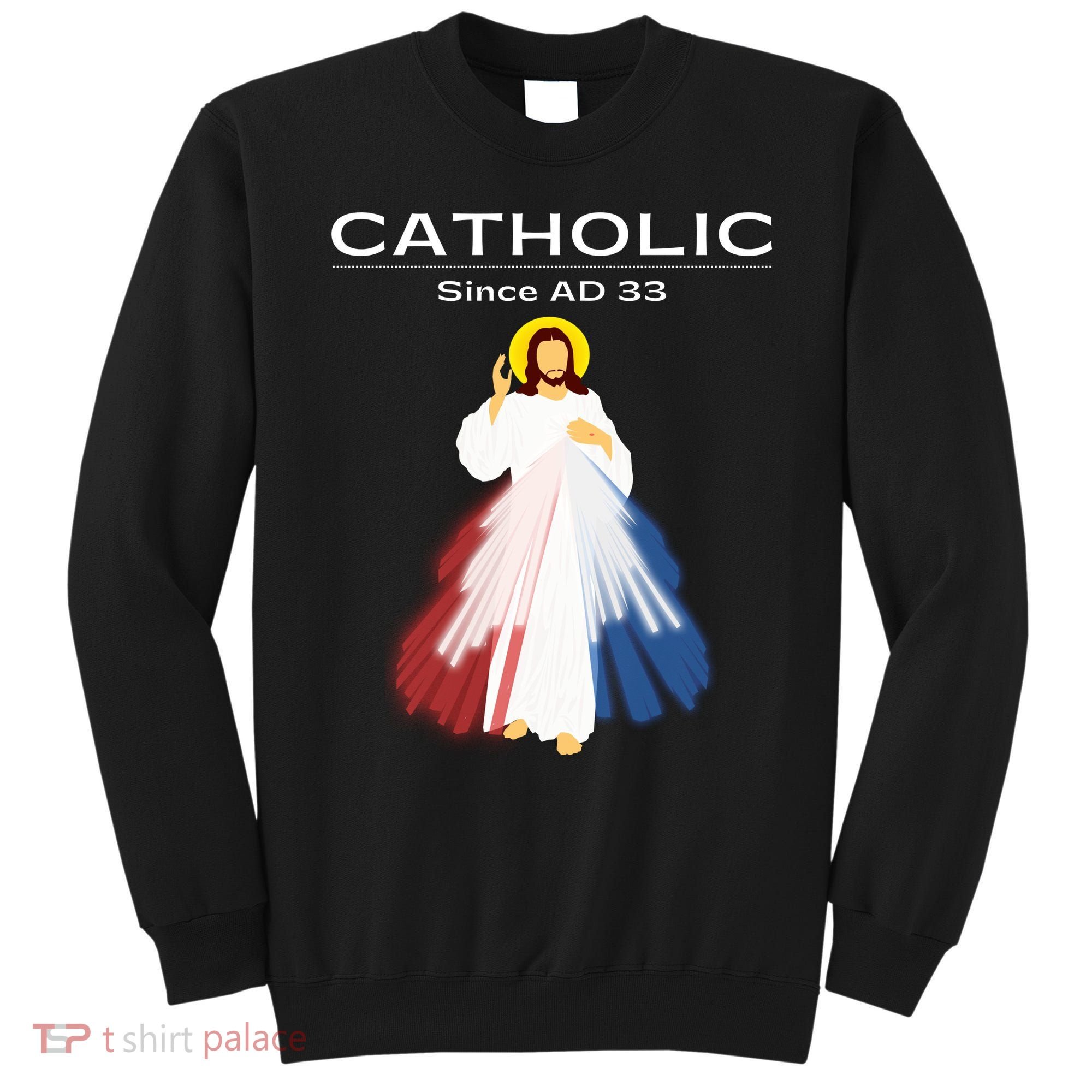 Roman Catholic Gift Since AD 33 Sweatshirt