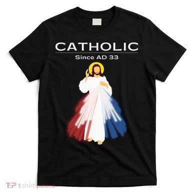 Roman Catholic Gift Since AD 33 T-Shirt