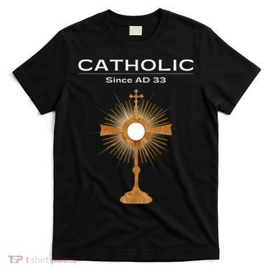 Roman Catholic Gift Since AD 33 T-Shirt