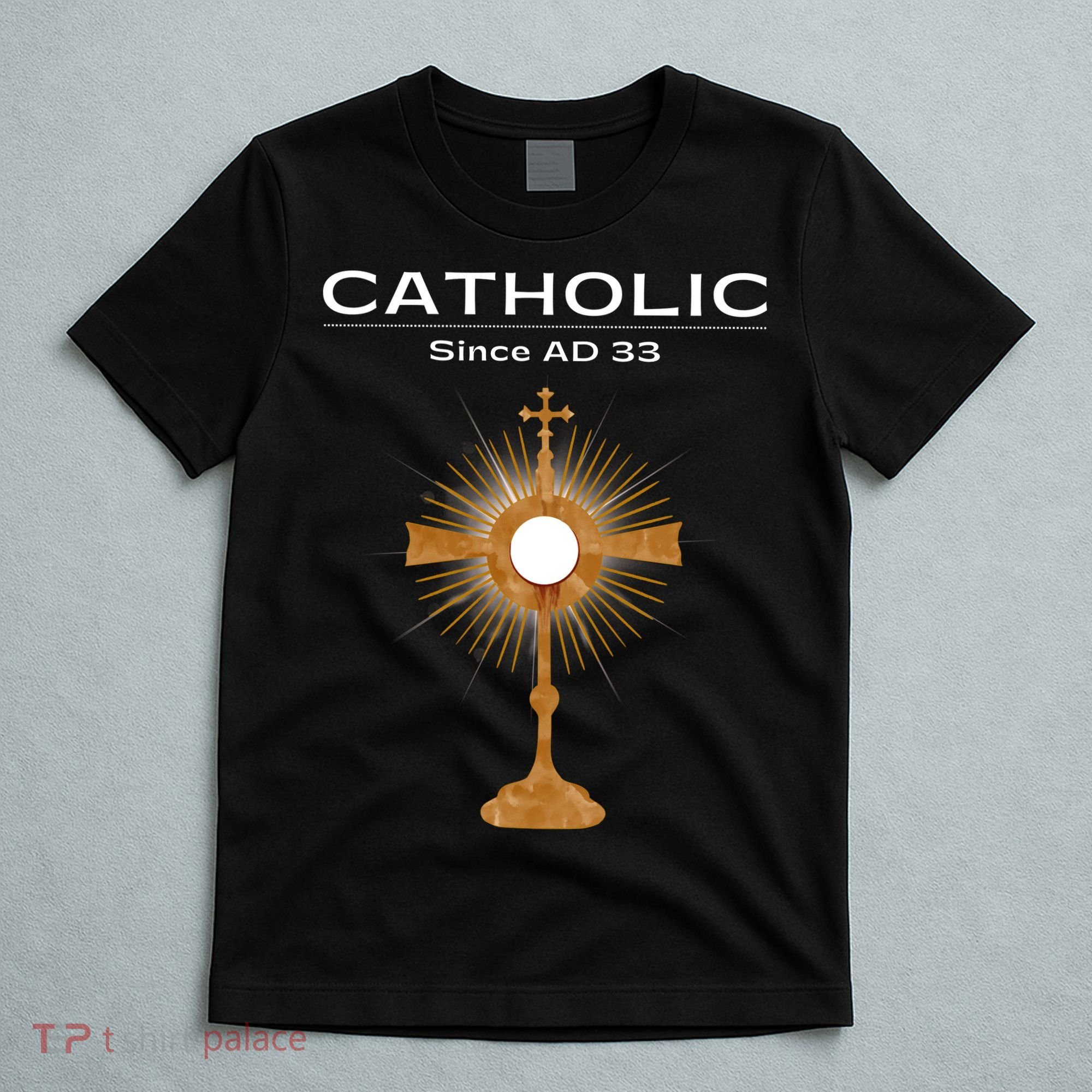 Roman Catholic Gift Since AD 33 T-Shirt