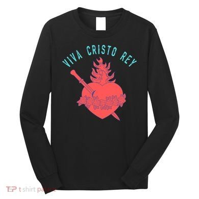 Roman Catholic Gift Viva Cristo Rey Long Sleeve Shirt