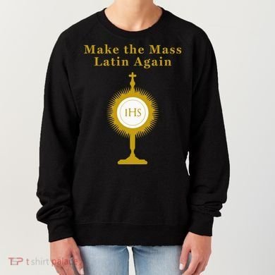Roman Catholic Gift Make The Mass Latin Again Women's Sweatshirt