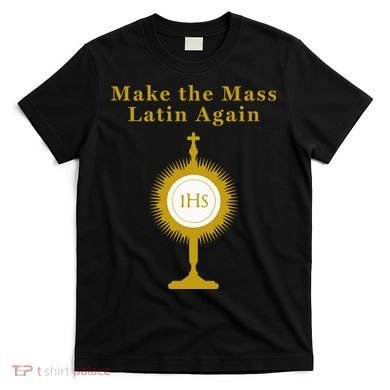 Roman Catholic Gift Make The Mass Latin Again T-Shirt