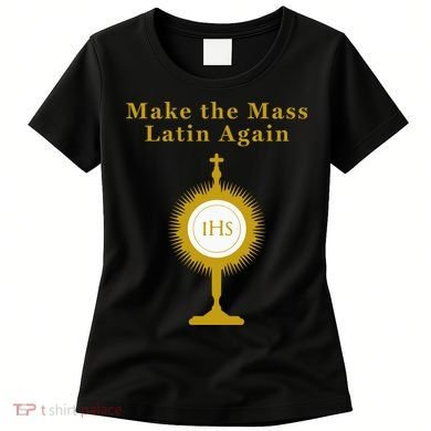 Roman Catholic Gift Make The Mass Latin Again Women's T-Shirt