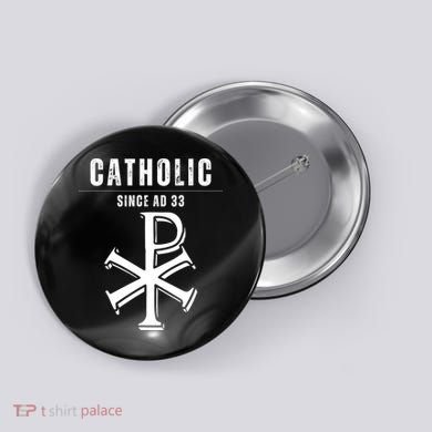 Roman Catholic Gift Since AD 33 Button
