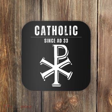 Roman Catholic Gift Since AD 33 Coaster