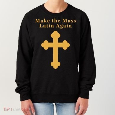 Roman Catholic Gift Make The Mass Latin Again Women's Sweatshirt