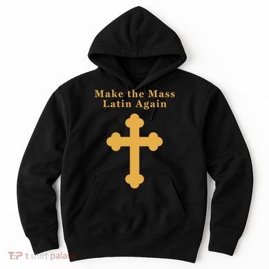 Roman Catholic Gift Make The Mass Latin Again Hoodie