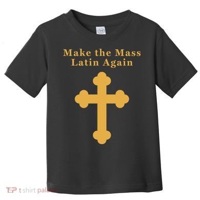 Roman Catholic Gift Make The Mass Latin Again Toddler T-Shirt