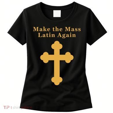 Roman Catholic Gift Make The Mass Latin Again Women's T-Shirt