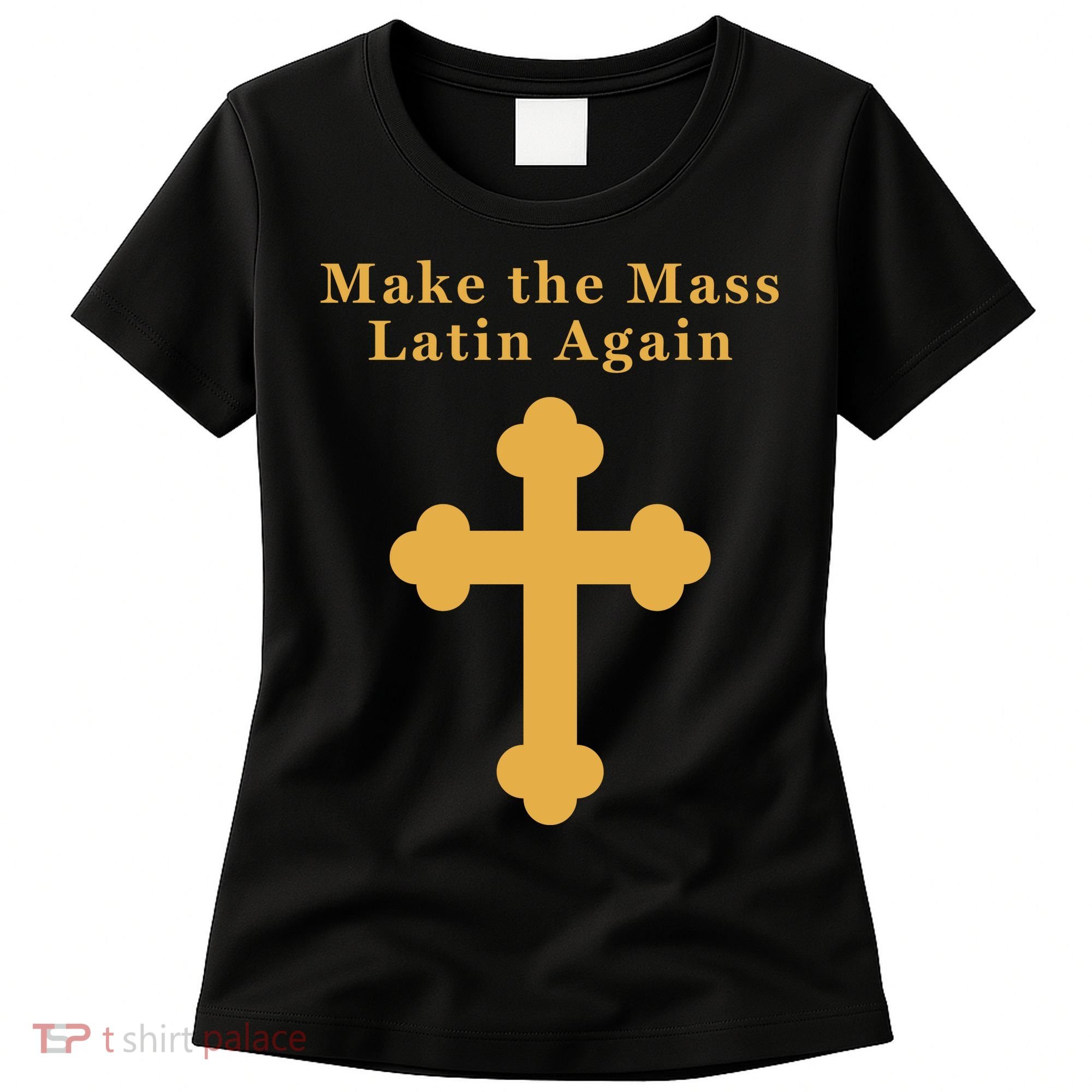 Roman Catholic Gift Make The Mass Latin Again Women's T-Shirt