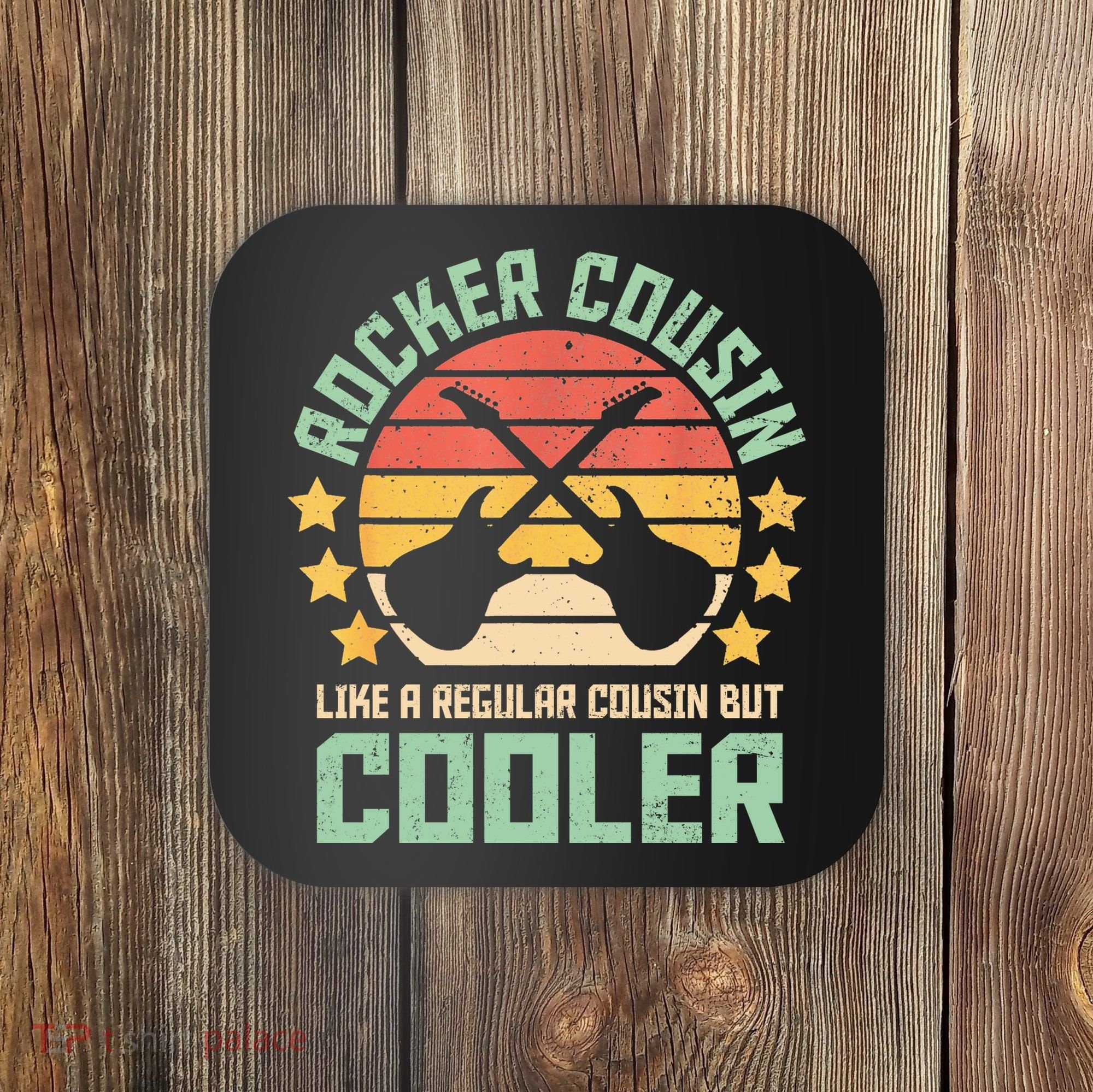 Rocker Cousin Like A Regular Cousin But Cooler Coaster
