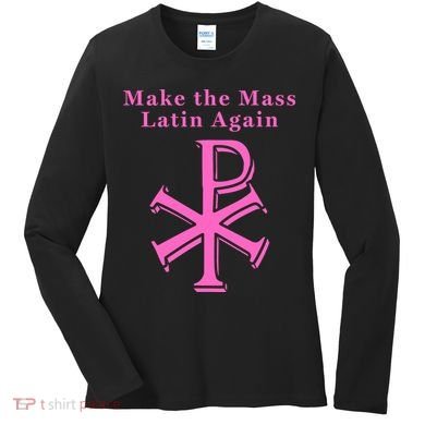 Roman Catholic Make The Mass Latin Again Women's Long Sleeve Shirt