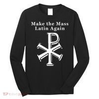 Roman Catholic Make The Mass Latin Again Long Sleeve Shirt thumb 0