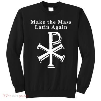 Roman Catholic Make The Mass Latin Again Sweatshirt