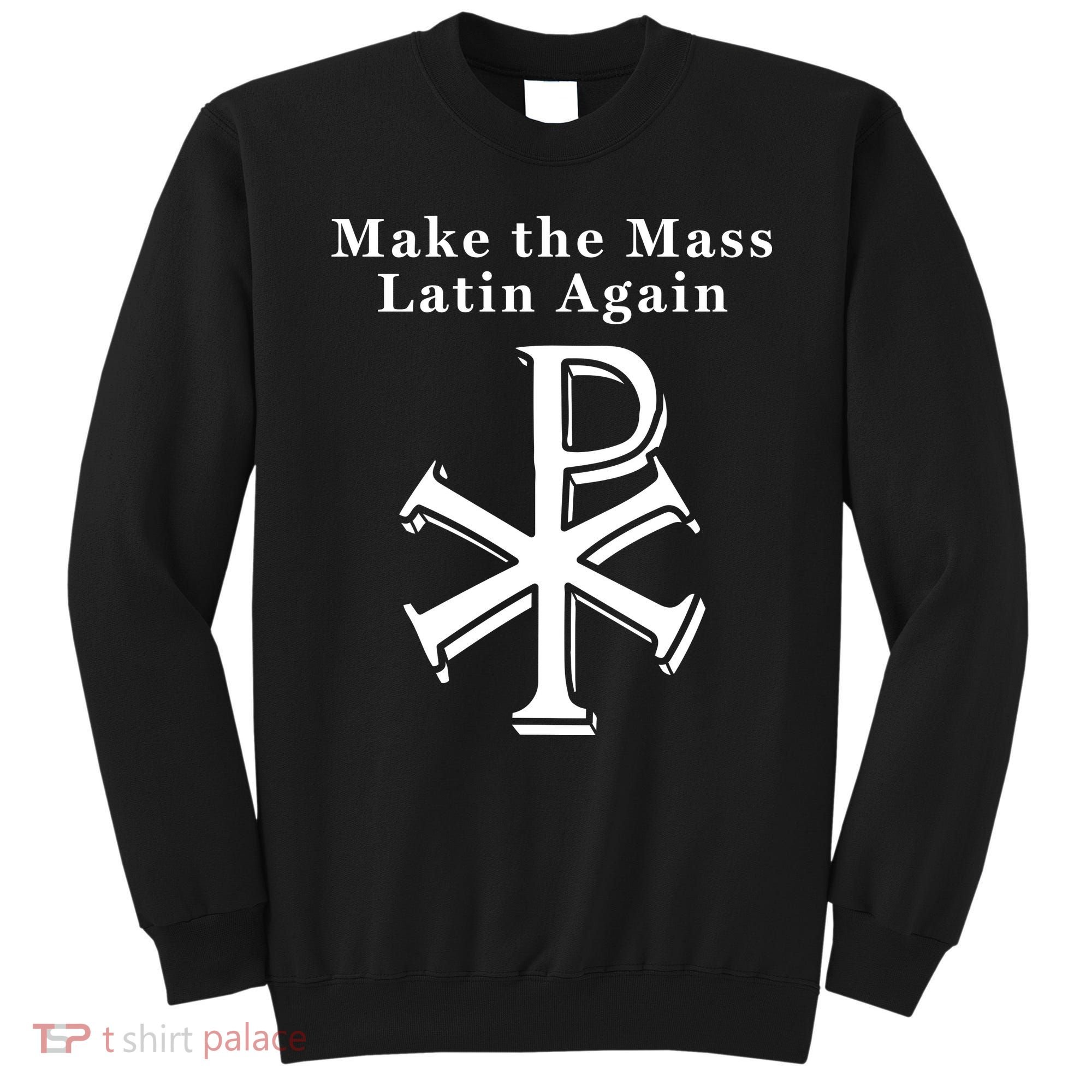 Roman Catholic Make The Mass Latin Again Sweatshirt