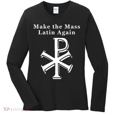 Roman Catholic Make The Mass Latin Again Women's Long Sleeve Shirt